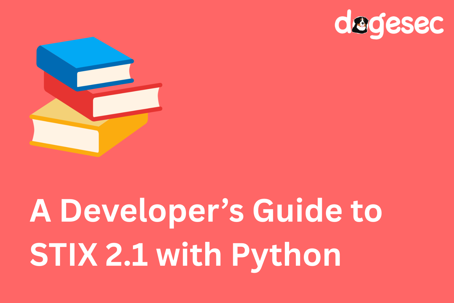Your First STIX Objects: A Developer’s Guide to STIX 2.1 with Python
